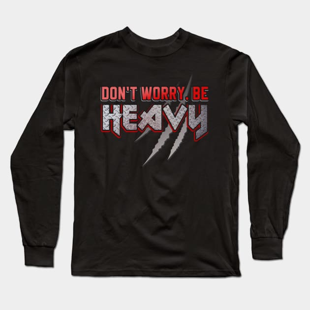 Don't worry be Heavy Metal Slogan Long Sleeve T-Shirt by Foxxy Merch